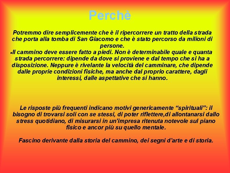 Perchè Potremmo dire semplicemente che è il ripercorrere un tratto della strada che porta