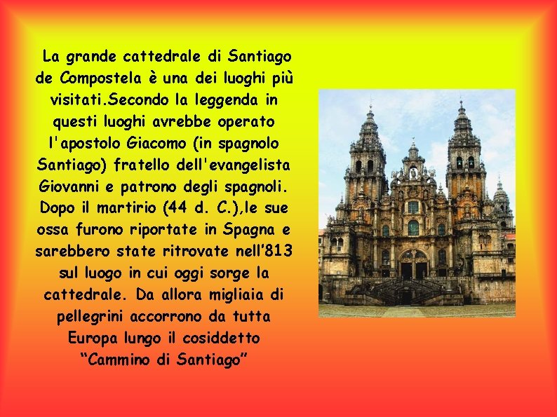 La grande cattedrale di Santiago de Compostela è una dei luoghi più visitati. Secondo