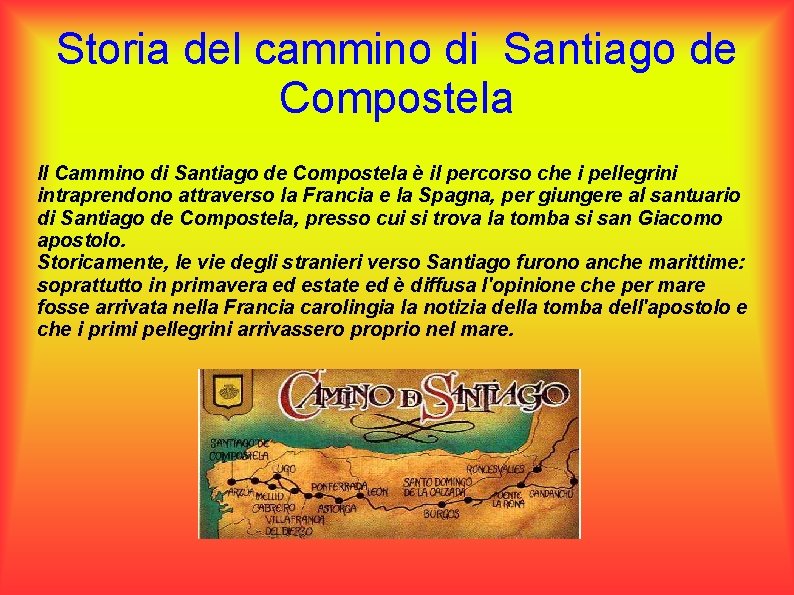 Storia del cammino di Santiago de Compostela Il Cammino di Santiago de Compostela è