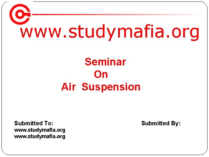www. studymafia. org Seminar On Air Suspension Submitted To: www. studymafia. org Submitted By: