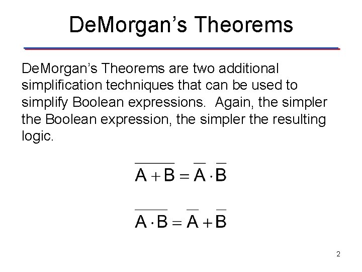 De. Morgan’s Theorems are two additional simplification techniques that can be used to simplify