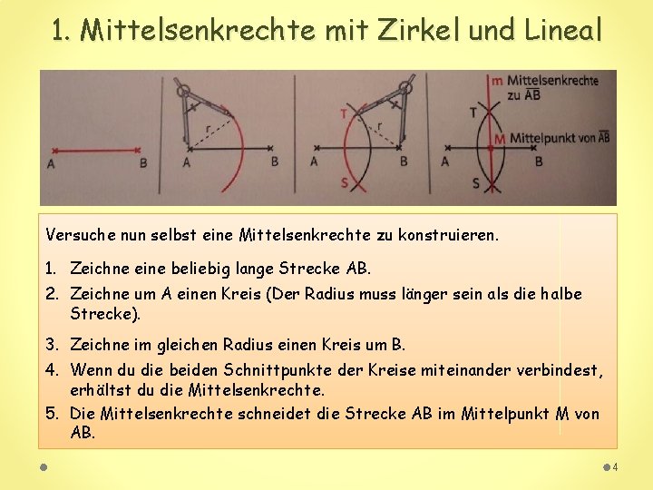 1. Mittelsenkrechte mit Zirkel und Lineal Versuche nun selbst eine Mittelsenkrechte zu konstruieren. 1.