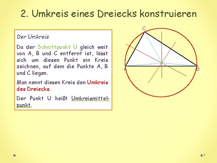 2. Umkreis eines Dreiecks konstruieren C Der Umkreis Da der Schnittpunkt U gleich weit