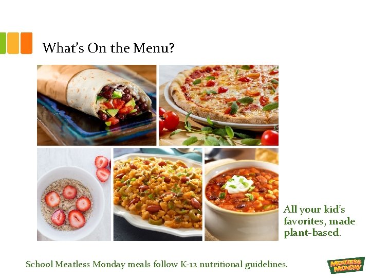 What’s On the Menu? All your kid’s favorites, made plant-based. School Meatless Monday meals