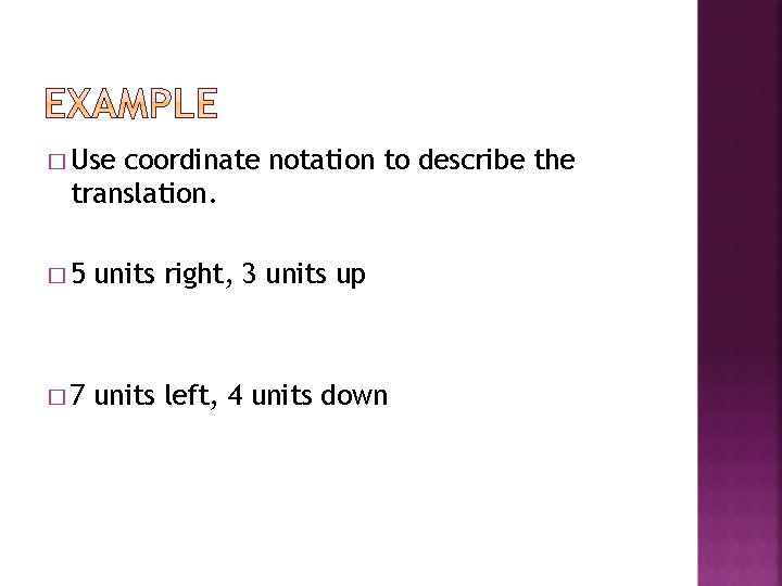 � Use coordinate notation to describe the translation. � 5 units right, 3 units