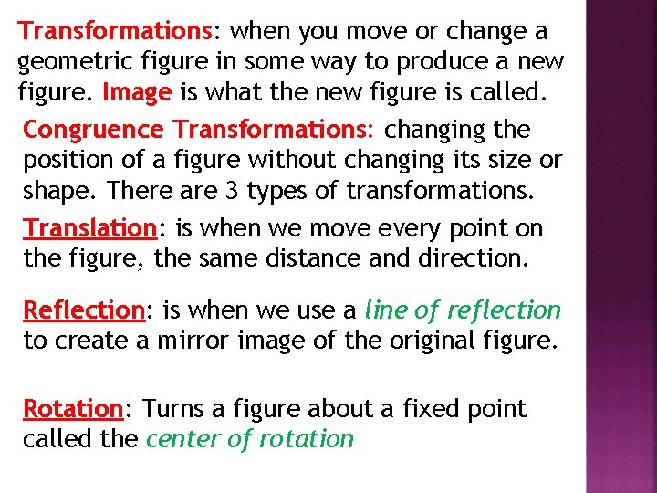 Transformations: when you move or change a geometric figure in some way to produce