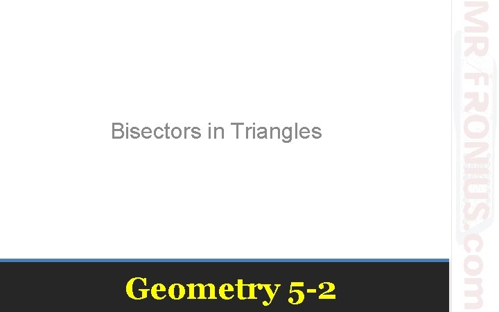 Bisectors in Triangles Geometry 5 -2 