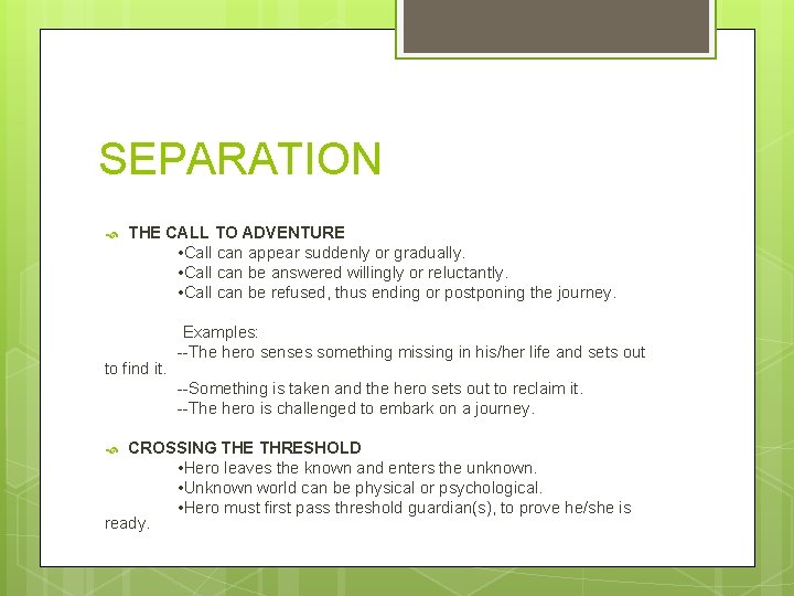 SEPARATION THE CALL TO ADVENTURE • Call can appear suddenly or gradually. • Call