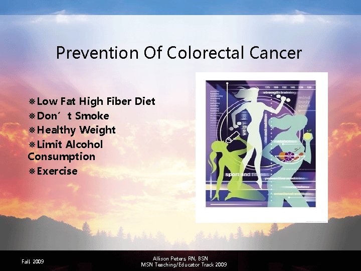 Prevention Of Colorectal Cancer ¯Low Fat High Fiber Diet ¯Don’t Smoke ¯Healthy Weight ¯Limit