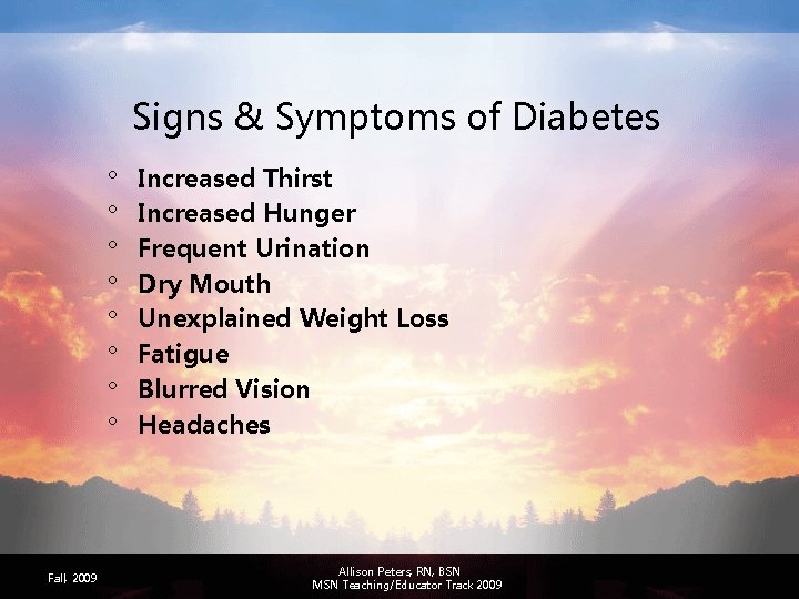 Signs & Symptoms of Diabetes ° ° ° ° Fall, 2009 Increased Thirst Increased