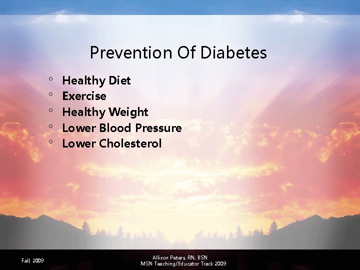 Prevention Of Diabetes ° ° ° Fall, 2009 Healthy Diet Exercise Healthy Weight Lower
