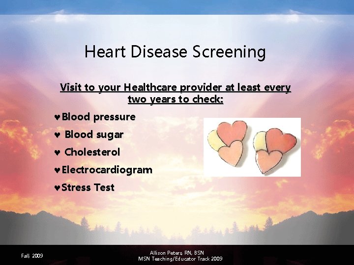 Heart Disease Screening Visit to your Healthcare provider at least every two years to