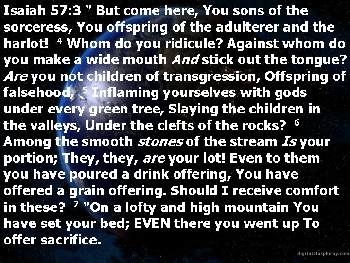 Isaiah 57: 3 " But come here, You sons of the sorceress, You offspring