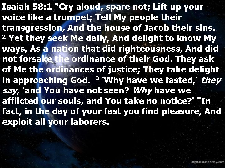 Isaiah 58: 1 "Cry aloud, spare not; Lift up your voice like a trumpet;
