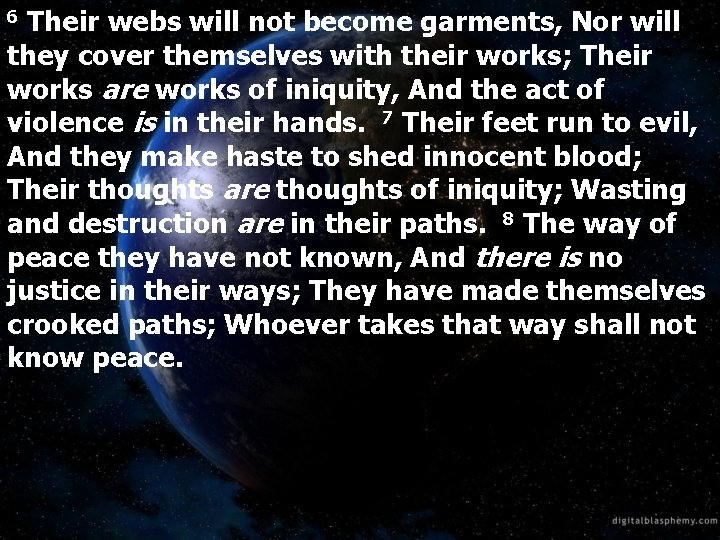 Their webs will not become garments, Nor will they cover themselves with their works;