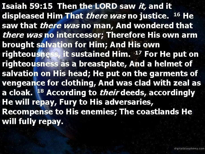 Isaiah 59: 15 Then the LORD saw it, and it displeased Him That there