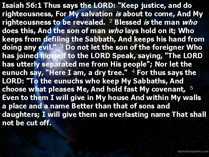 Isaiah 56: 1 Thus says the LORD: "Keep justice, and do righteousness, For My