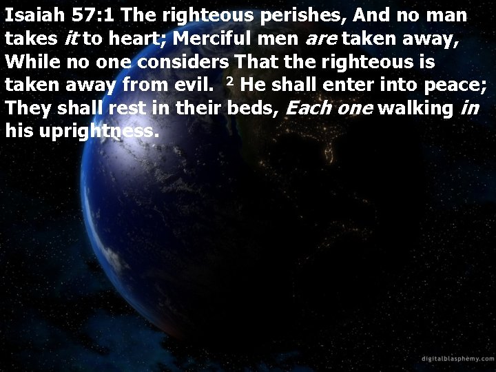Isaiah 57: 1 The righteous perishes, And no man takes it to heart; Merciful