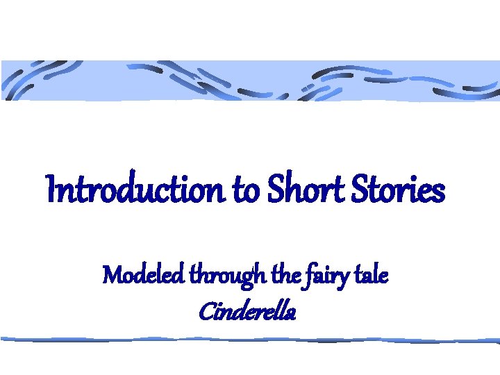 Introduction to Short Stories Modeled through the fairy tale Cinderella 
