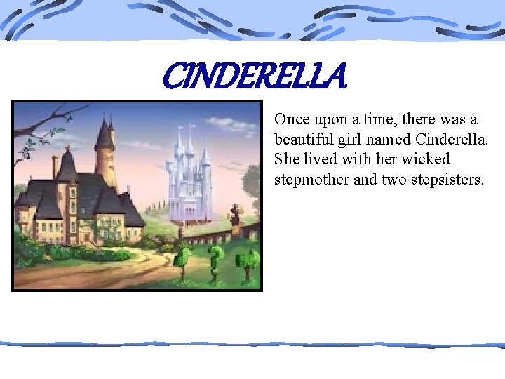 CINDERELLA Once upon a time, there was a beautiful girl named Cinderella. She lived