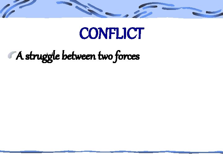 CONFLICT A struggle between two forces 