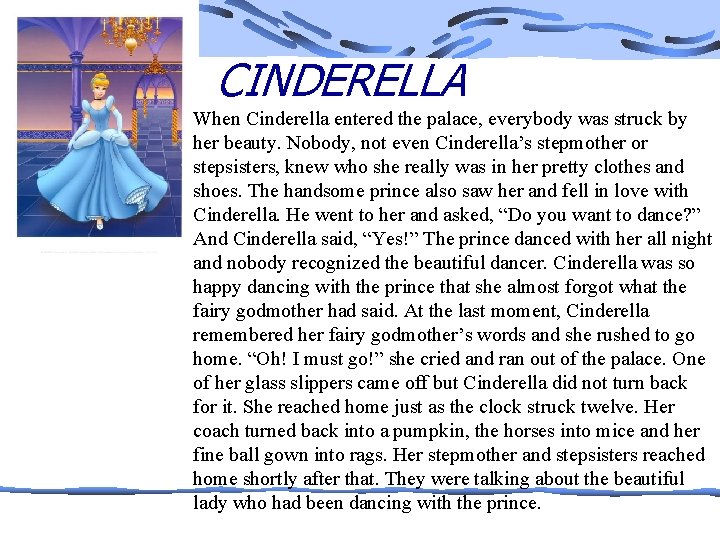 CINDERELLA When Cinderella entered the palace, everybody was struck by her beauty. Nobody, not