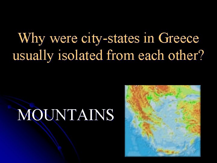 Why were city-states in Greece usually isolated from each other? MOUNTAINS 