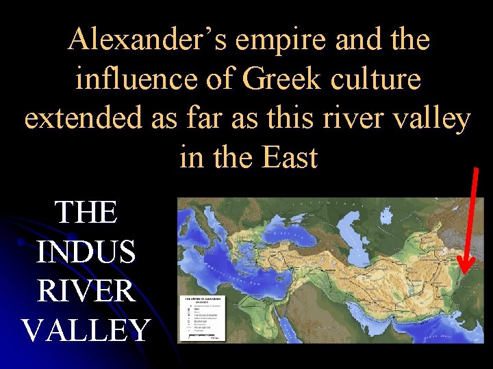 Alexander’s empire and the influence of Greek culture extended as far as this river