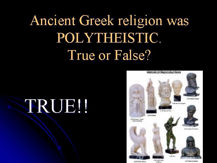 Ancient Greek religion was POLYTHEISTIC. True or False? TRUE!! 