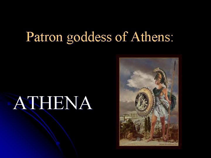 Patron goddess of Athens: ATHENA 