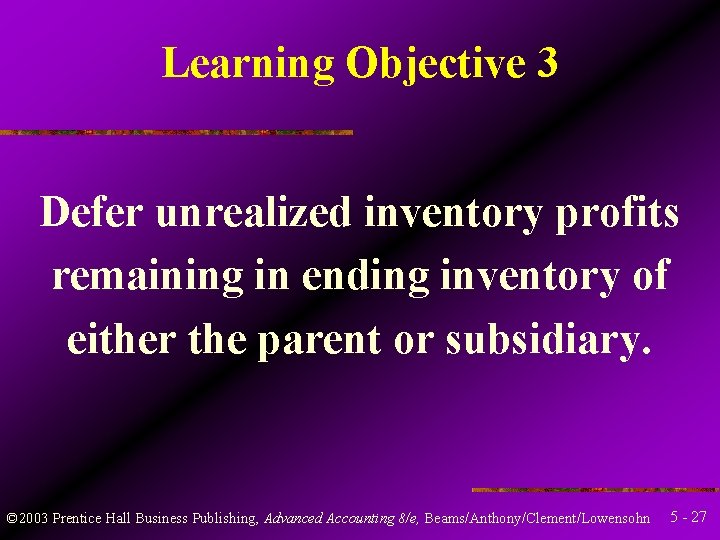 Learning Objective 3 Defer unrealized inventory profits remaining in ending inventory of either the