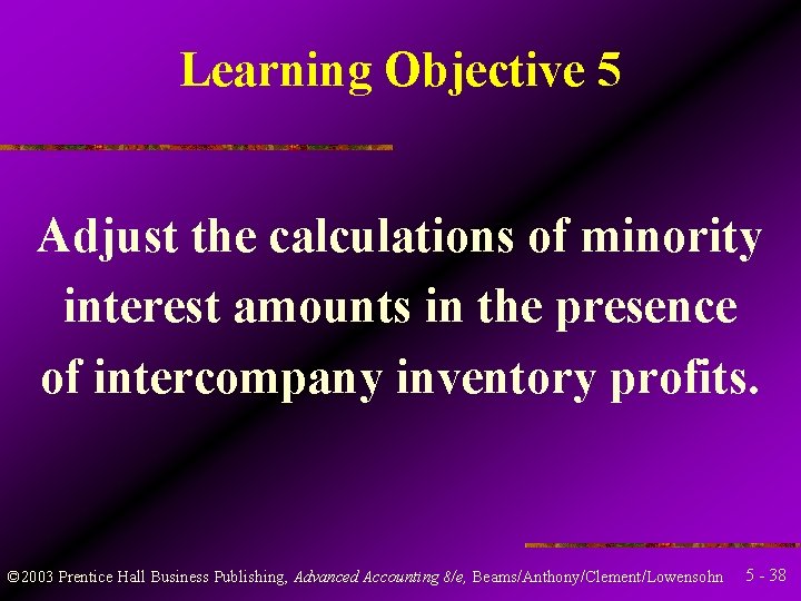 Learning Objective 5 Adjust the calculations of minority interest amounts in the presence of