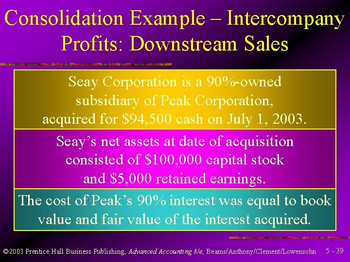 Consolidation Example – Intercompany Profits: Downstream Sales Seay Corporation is a 90%-owned subsidiary of