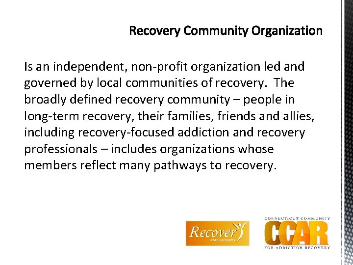 Is an independent, non-profit organization led and governed by local communities of recovery. The
