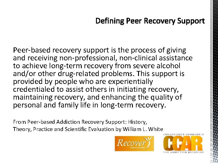 Peer-based recovery support is the process of giving and receiving non-professional, non-clinical assistance to