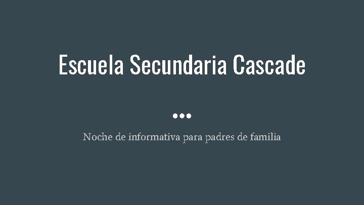 Escuela Secundaria Cascade Noche de informativa para padres de familia 