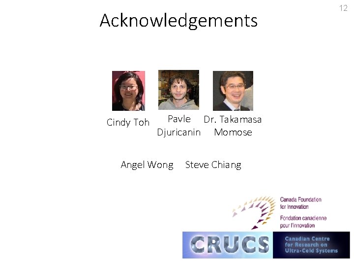 Acknowledgements Cindy Toh Pavle Dr. Takamasa Djuricanin Momose Angel Wong Steve Chiang 12 