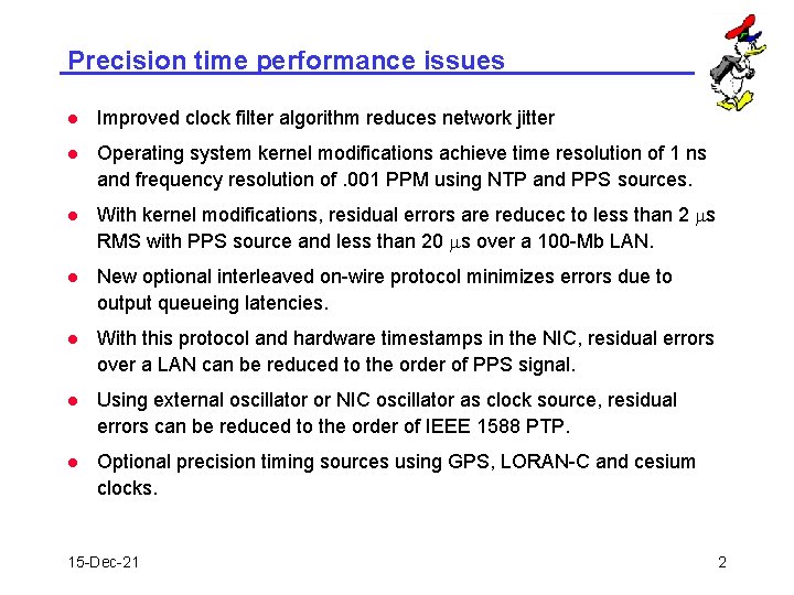 Precision time performance issues l Improved clock filter algorithm reduces network jitter l Operating