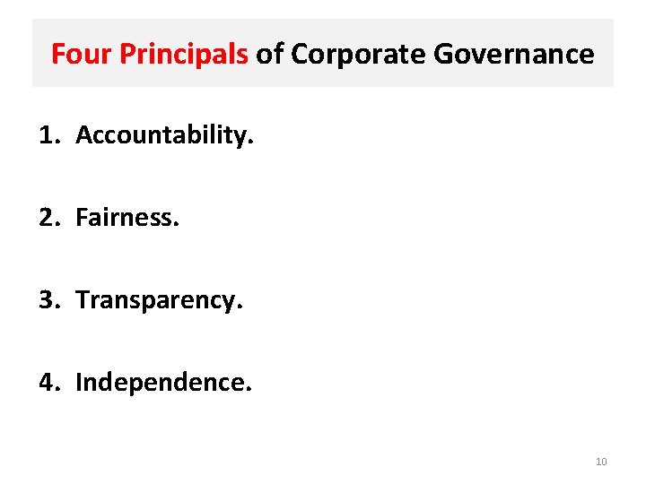 Four Principals of Corporate Governance 1. Accountability. 2. Fairness. 3. Transparency. 4. Independence. 10