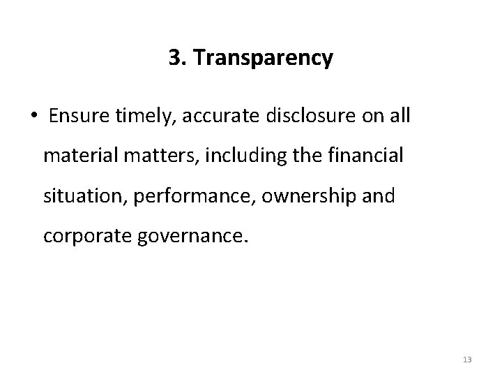 3. Transparency • Ensure timely, accurate disclosure on all material matters, including the financial