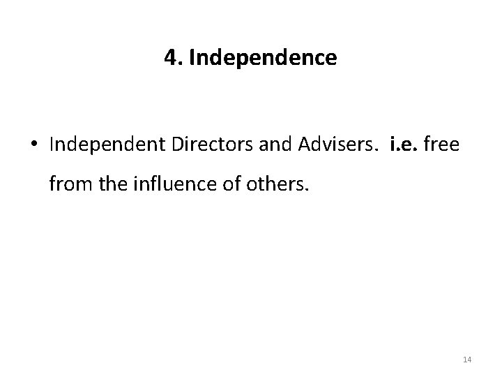 4. Independence • Independent Directors and Advisers. i. e. free from the influence of