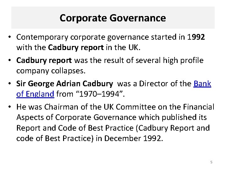 Corporate Governance • Contemporary corporate governance started in 1992 with the Cadbury report in