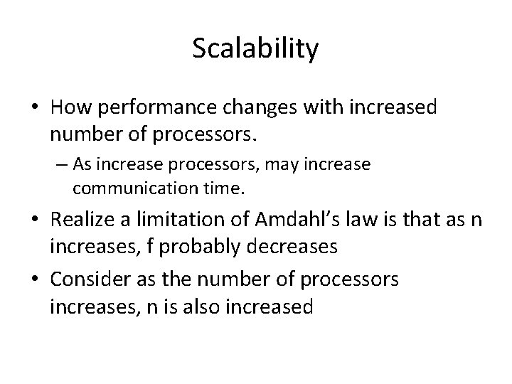 Scalability • How performance changes with increased number of processors. – As increase processors,