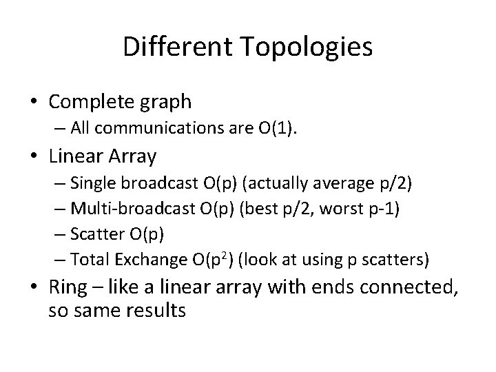 Different Topologies • Complete graph – All communications are O(1). • Linear Array –