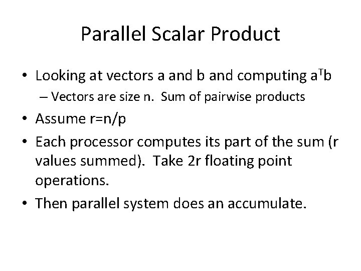 Parallel Scalar Product • Looking at vectors a and b and computing a. Tb
