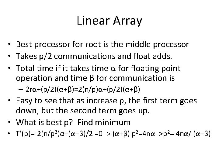 Linear Array • Best processor for root is the middle processor • Takes p/2