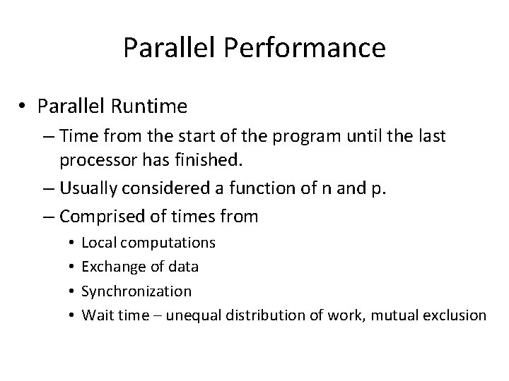 Parallel Performance • Parallel Runtime – Time from the start of the program until