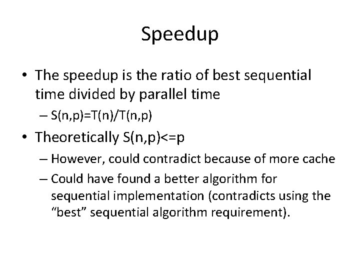 Speedup • The speedup is the ratio of best sequential time divided by parallel