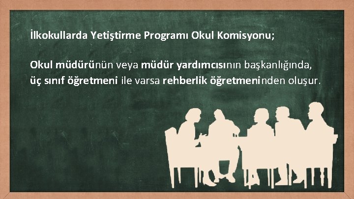 İlkokullarda Yetiştirme Programı Okul Komisyonu; Okul müdürünün veya müdür yardımcısının başkanlığında, üç sınıf öğretmeni