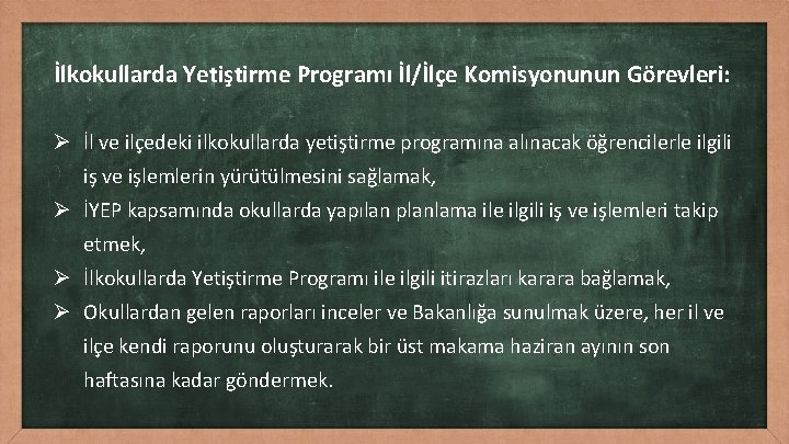 İlkokullarda Yetiştirme Programı İl/İlçe Komisyonunun Görevleri: Ø İl ve ilçedeki ilkokullarda yetiştirme programına alınacak
